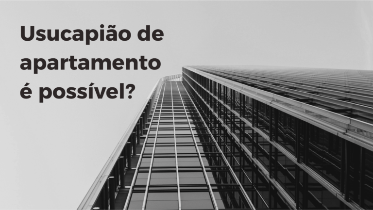 Leia mais sobre o artigo Usucapião de apartamento é possível?